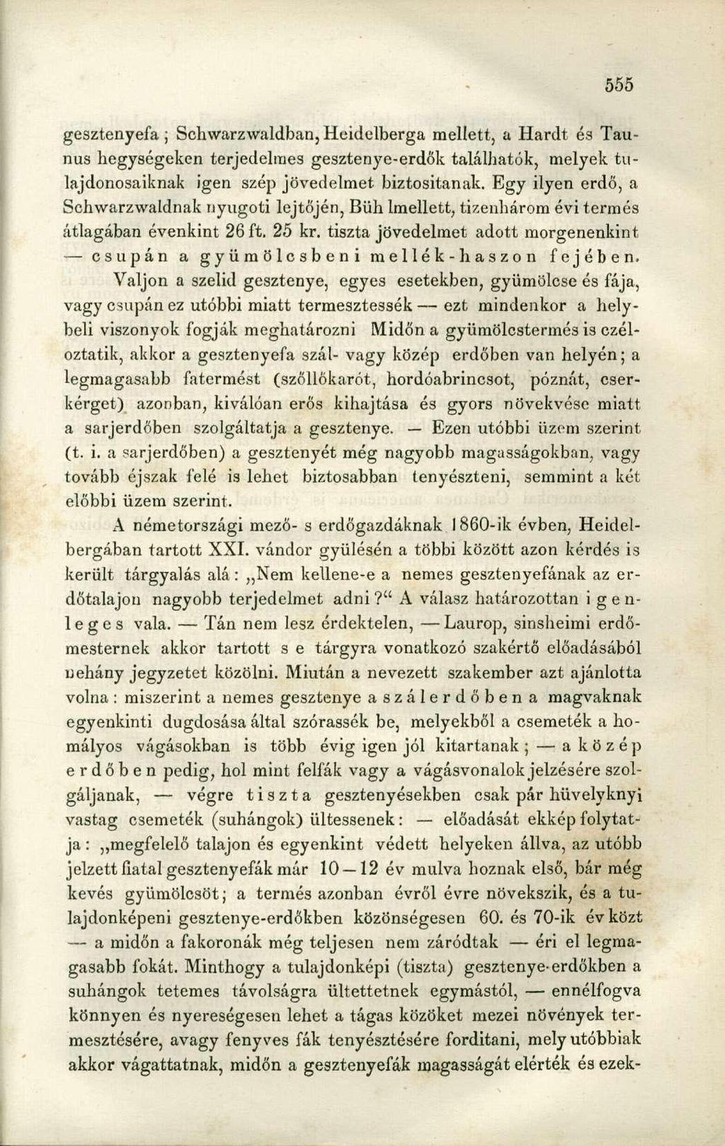 gesztenyefa ; Schwarzwaldban, Heidelberga mellett, a Hardt és Taunus hegységeken terjedelmes gesztenye-erdők találhatók, melyek tulajdonosaiknak igen szép jövedelmet biztosítanak.