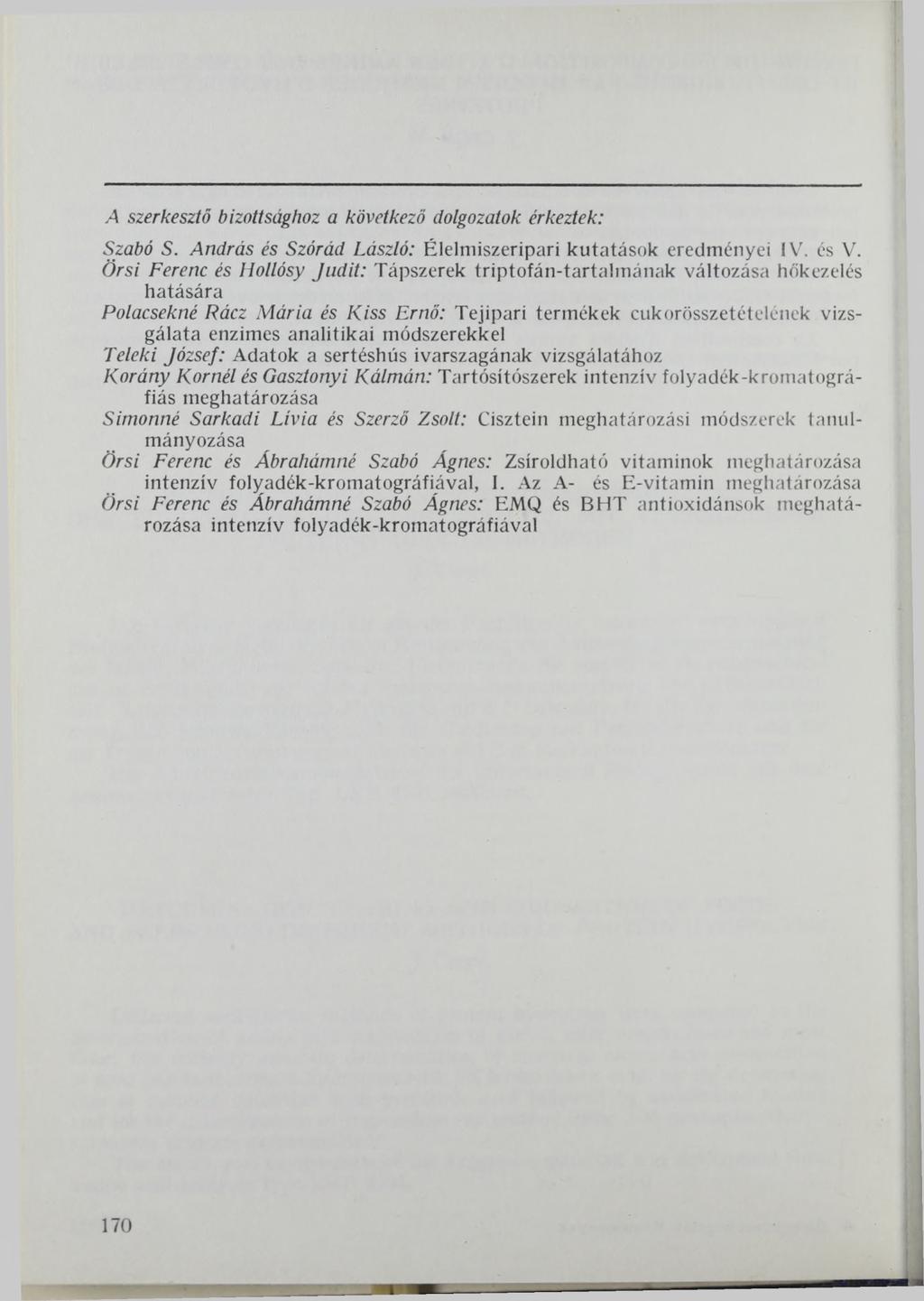 A szerkesztő bizottsághoz a következő dolgozatok érkeztek: Szabó S. András és Szórád László: Élelmiszeripari kutatások eredményei IV. és V.