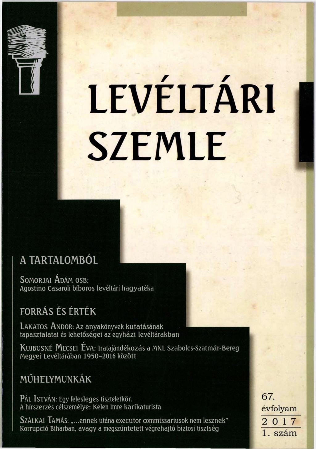 LEVÉLTÁRI SZEMLE A TARTALOMBÓL / S omorjai A dám osb: Agostino Casaroli bíboros levéltári hagyatéka FO RRÁS ÉS ÉRTÉK Lakatos A ndor: Az anyakönyvek kutatásának tapasztalatai és lehetőségei az egyházi