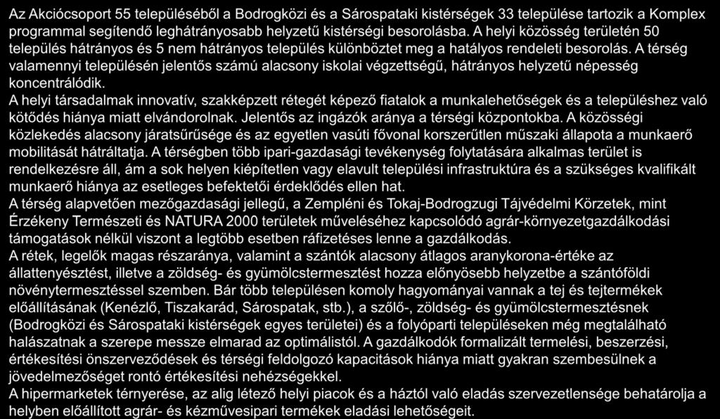 Hátrányos helyzetű települések közé tartozó települések bemutatása 1/2 Az Akciócsoport 55 településéből a Bodrogközi és a Sárospataki kistérségek 33 települése tartozik a Komplex programmal segítendő