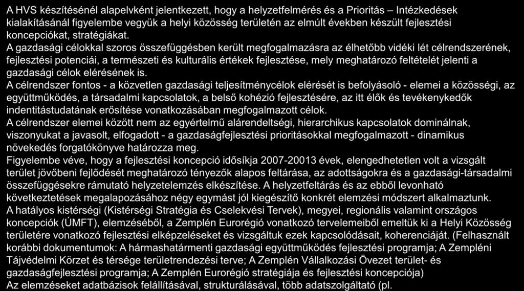 Korábbi fejlesztési terveknek a tervezési területre gyakorolt hatásai 1/2 A HVS készítésénél alapelvként jelentkezett, hogy a helyzetfelmérés és a Prioritás Intézkedések kialakításánál figyelembe