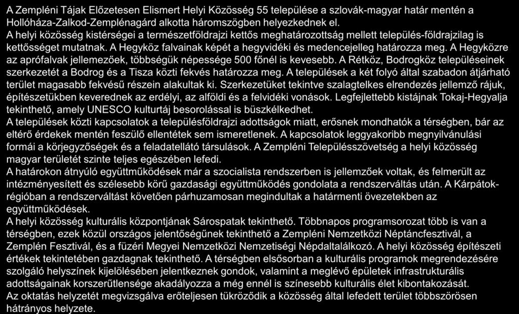 A térség általános jellemzői, a hely szelleme 1/2 A Zempléni Tájak Előzetesen Elismert Helyi Közösség 55 települése a szlovák-magyar határ mentén a Hollóháza-Zalkod-Zemplénagárd alkotta háromszögben