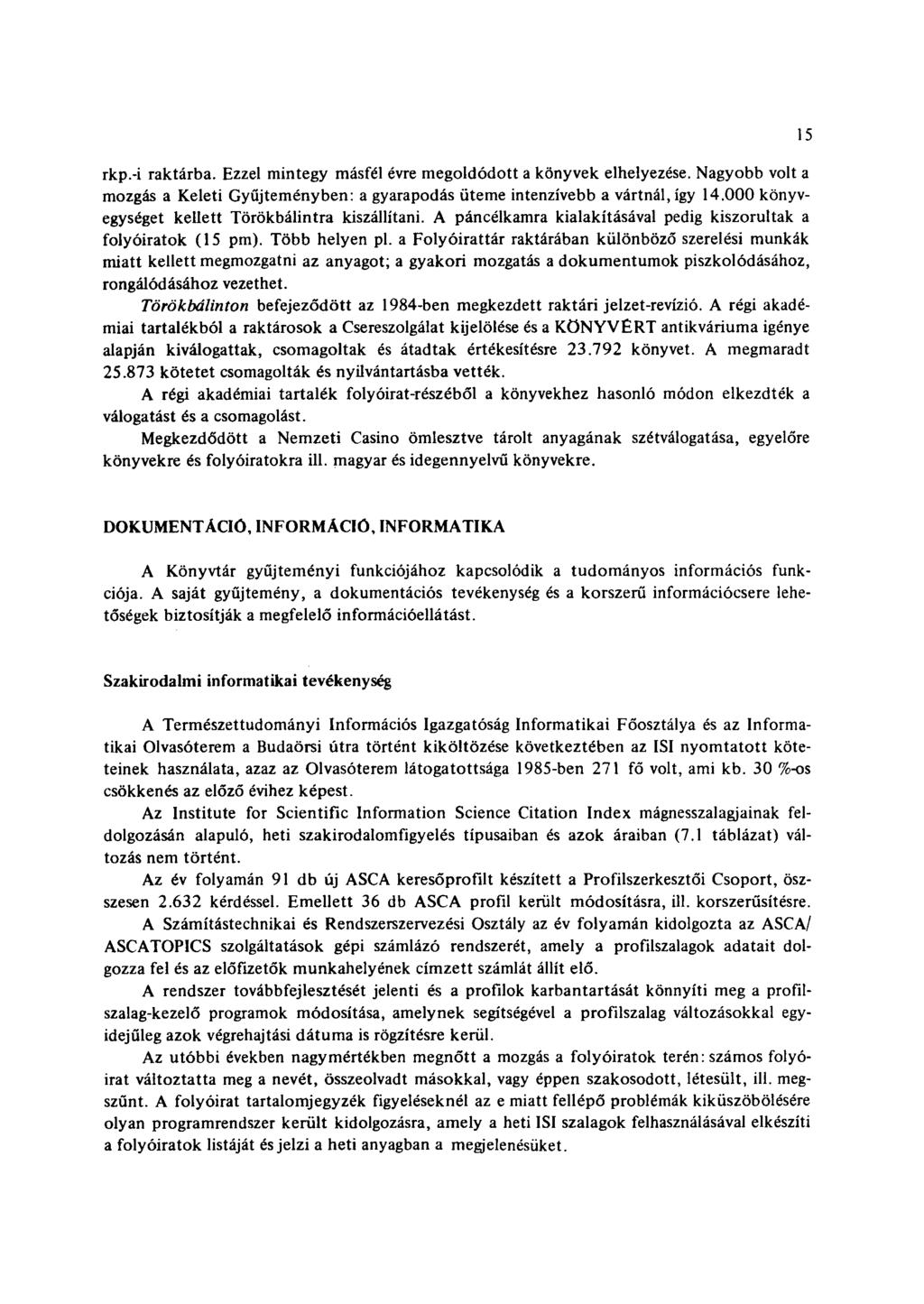 rkp.-i raktárba. Ezzel mintegy másfél évre megoldódott a könyvek elhelyezése. Nagyobb volt a mozgás a Keleti Gyűjteményben: a gyarapodás üteme intenzívebb a vártnál, így 14.