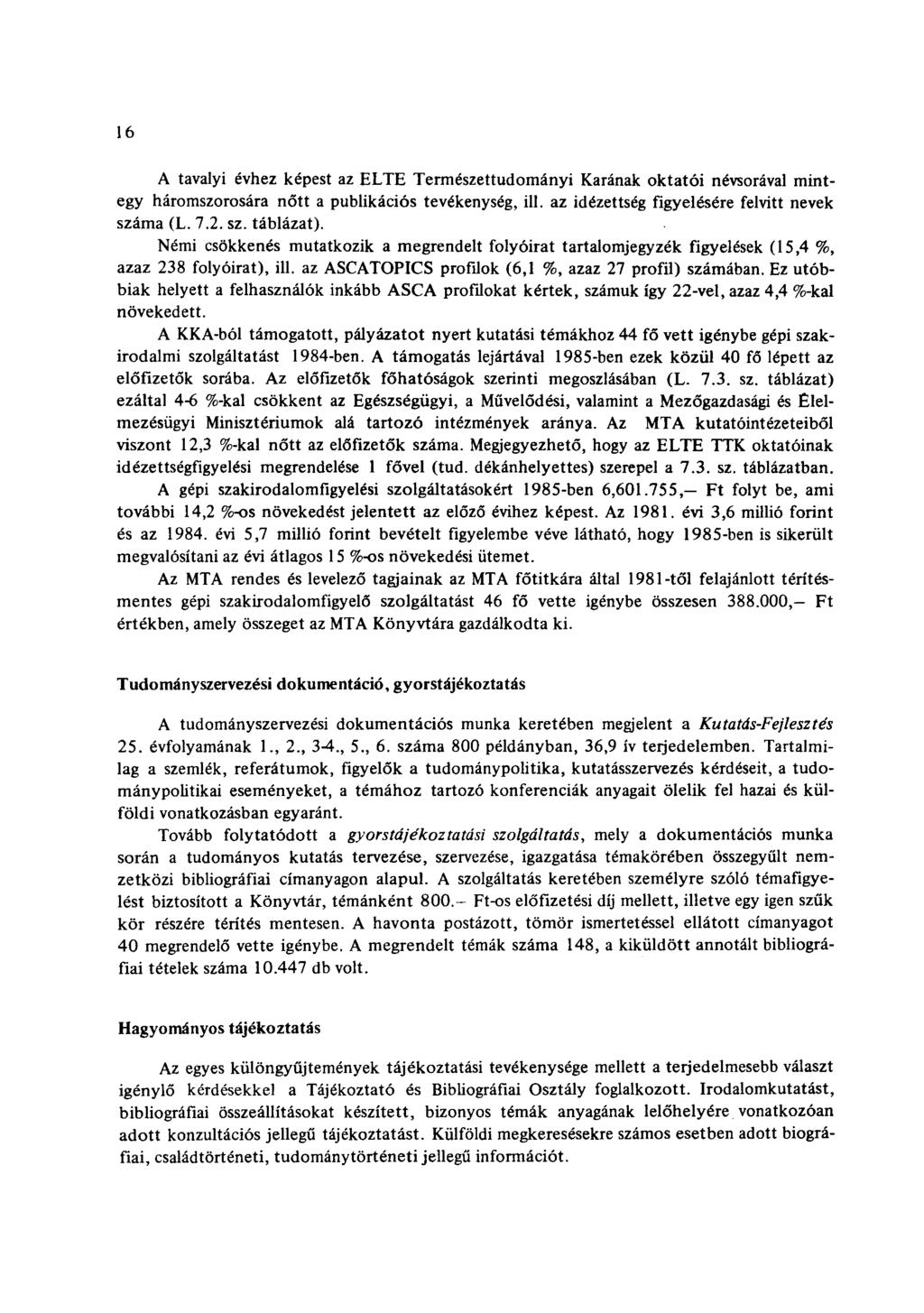 16 A tavalyi évhez képest az ELTE Természettudományi Karának oktatói névsorával mintegy háromszorosára nőtt a publikációs tevékenység, ill. az idézettség figyelésére felvitt nevek száma (L. 7.2. sz. táblázat).