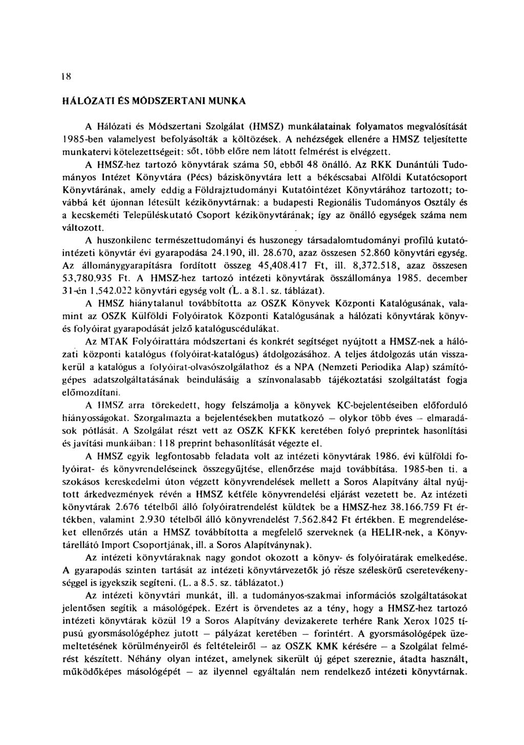 18 HÁLÓZATI ÉS MÓDSZERTANI MUNKA A Hálózati és Módszertani Szolgálat (HMSZ) munkálatainak folyamatos megvalósítását 1985-ben valamelyest befolyásolták a költözések.