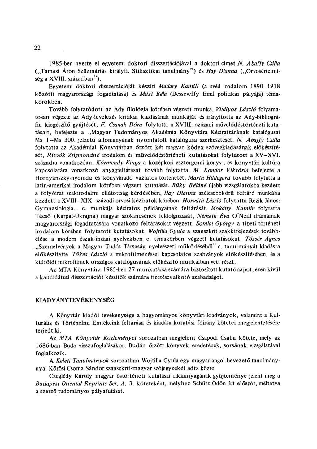 22 1985-ben nyerte el egyetemi doktori disszertációjával a doktori címet N. Abaffy Csilla ( Tamási Áron Szűzmáriás királyfi. Stilisztikai tanulmány") és Hay Dianna ( Orvosértelmiség a XVIII.