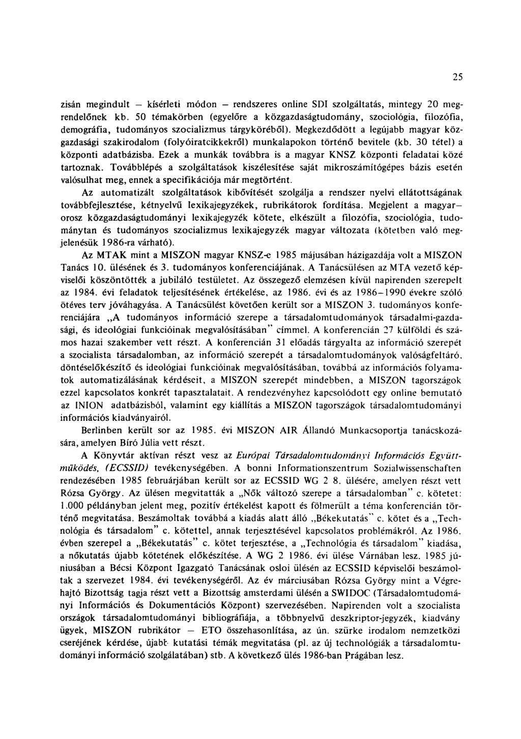 25 zisán megindult kísérleti módon - rendszeres online SDI szolgáltatás, mintegy 20 megrendelőnek kb.