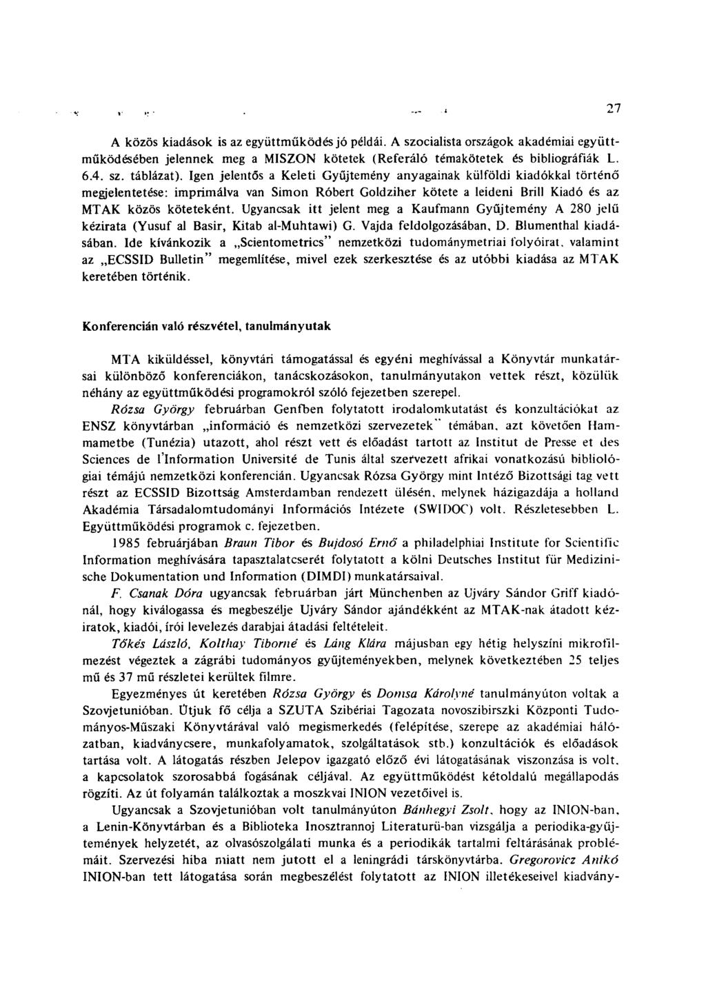 A közös kiadások is az együttműködés jó példái. A szocialista országok akadémiai együttműködésében jelennek meg a MISZON kötetek (Referáló témakötetek és bibliográfiák L. 6.4. sz. táblázat).