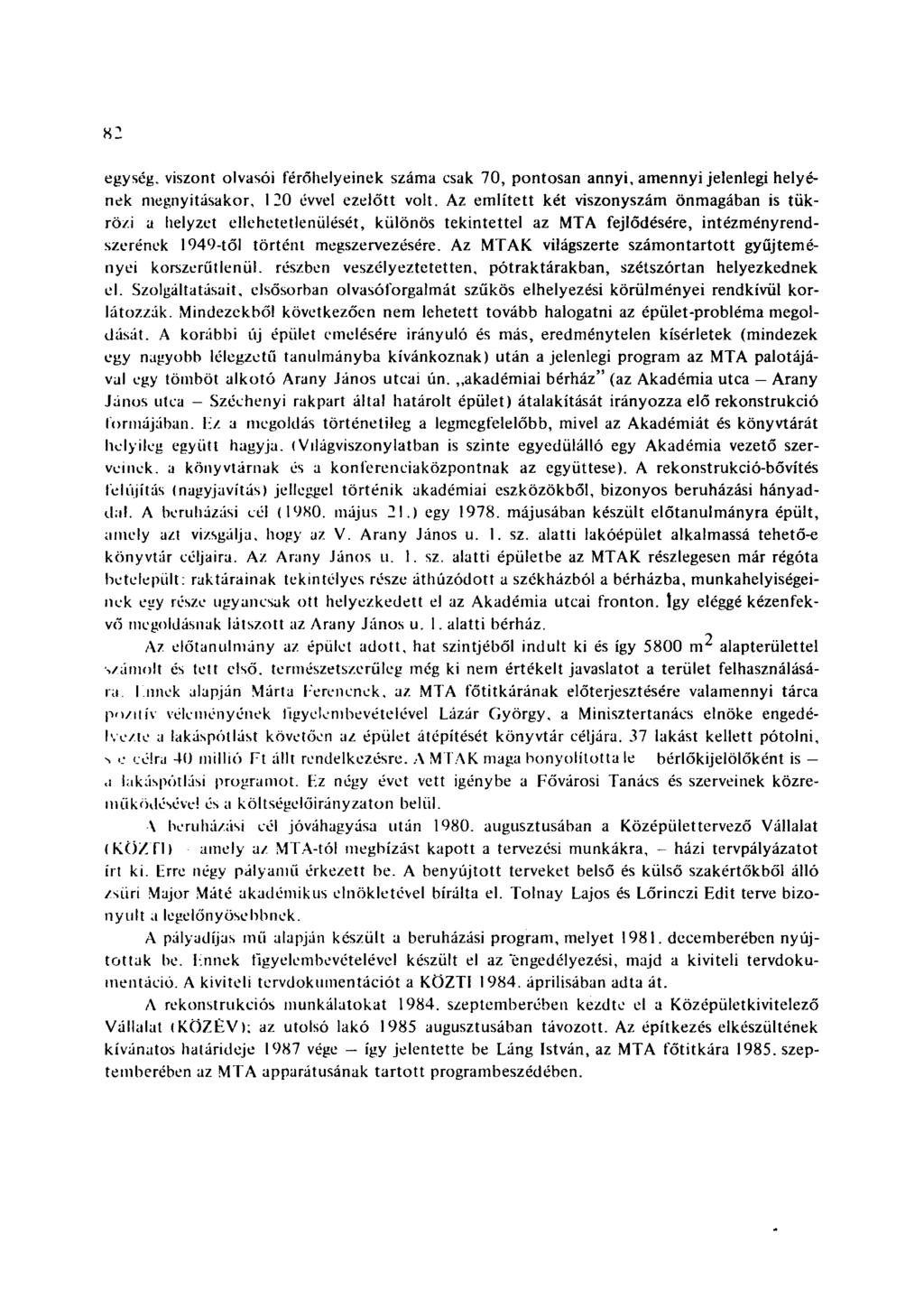 82 egység, viszont olvasói férőhelyeinek száma csak 70, pontosan annyi, amennyi jelenlegi helyének megnyitásakor, 120 évvel ezelőtt volt.