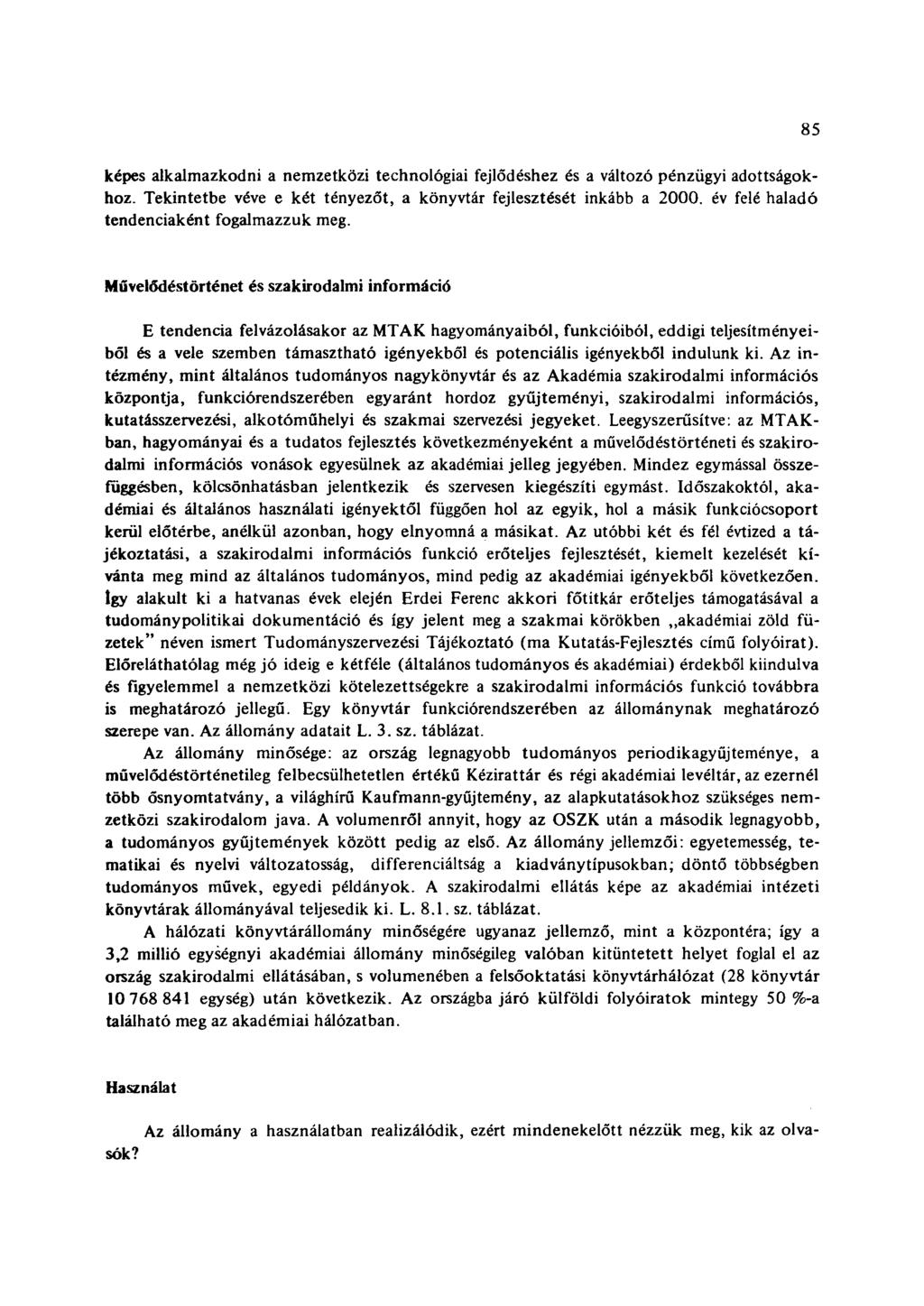 képes alkalmazkodni a nemzetközi technológiai fejlődéshez és a változó pénzügyi adottságokhoz. Tekintetbe véve e két tényezőt, a könyvtár fejlesztését inkább a 2000.