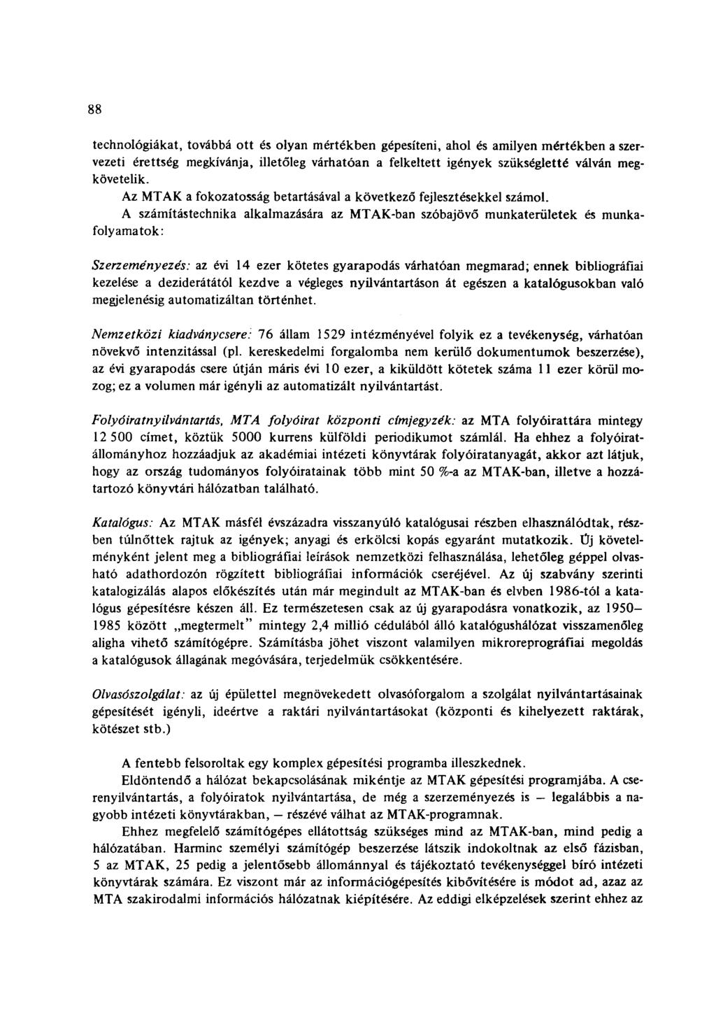 88 technológiákat, továbbá ott és olyan mértékben gépesíteni, ahol és amilyen mértékben a szervezeti érettség megkívánja, illetőleg várhatóan a felkeltett igények szükségletté válván megkövetelik.