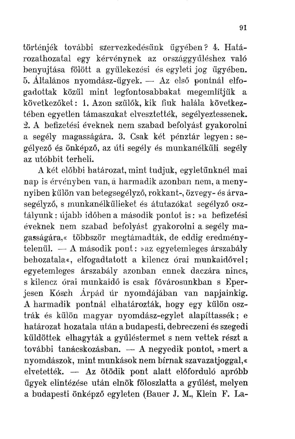 történjék további szervezkedésünk ügyében? 4. Határozathozatal egy kérvénynek az országgyűléshez való benyujtása fölött a gyülekezési és egyleti jog ügyében. 5. Általános nyomdász-ügyek.