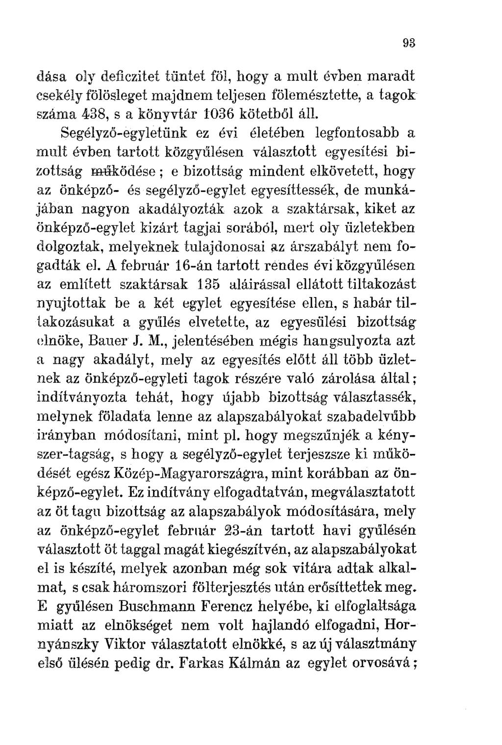 <lása oly deficzitet tüntet föl, hogya mlllt évben maradt csekély fölösleget majdnem teljesen fölemésztette, a tagok száma 438, s a könyvtár 1036 kötetml áll.