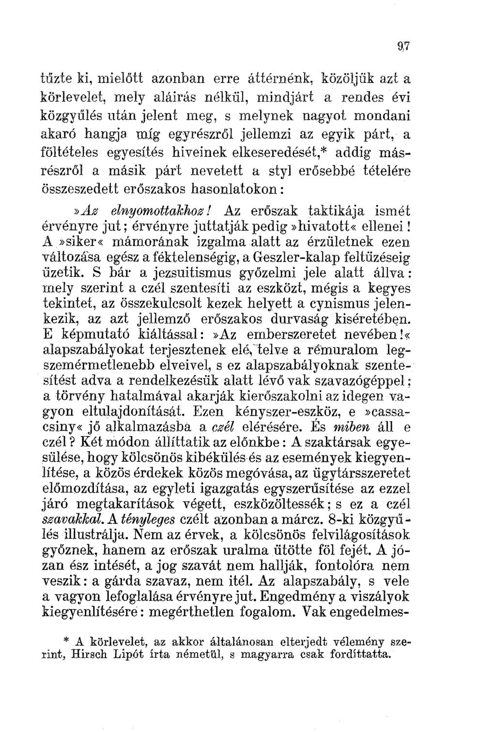 tűzte ki, mielőtt azonban erre áttérnénk, közöljük azt a körlevelet, mely aláirás nélkül, mindjárt a rendes évi közgyűlés után jelent meg, s melynek nagyot mondani akaró hangja mig egyrészről