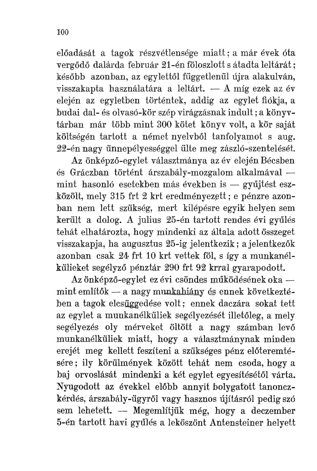 100 előadását a tagok részvétlensége miatt; a már évek óta vergődő dalárda február 21-én föloszlott s átadta leltárát ; később azonban, az egylettől függetlenül újra alakulván, visszakapta