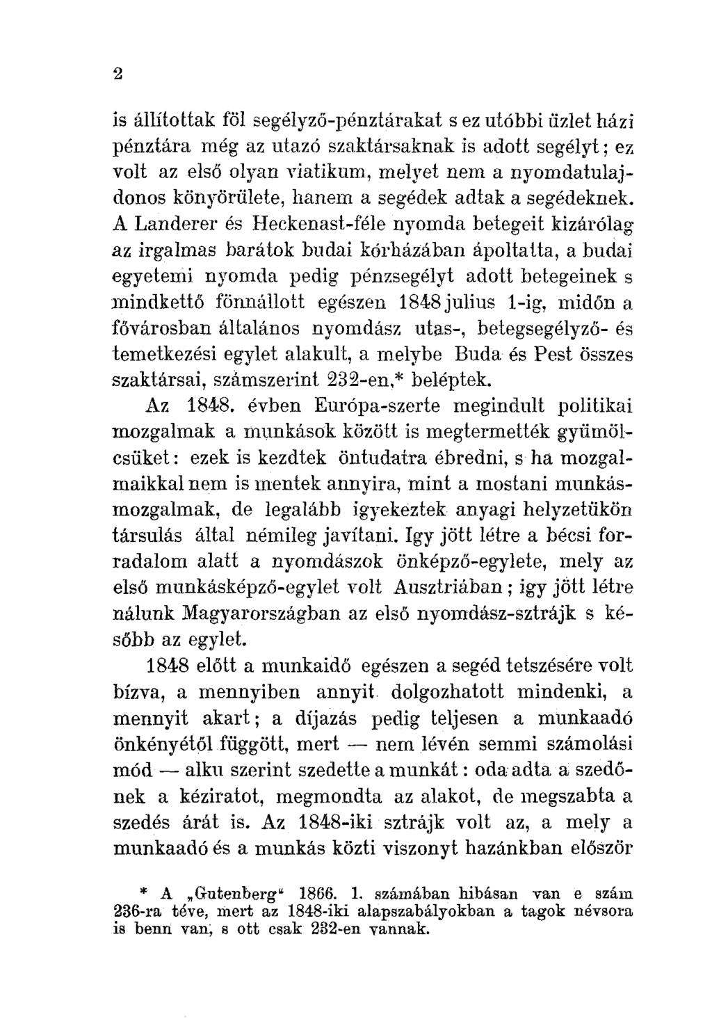 2 is állítottak föl segélyző-pénztárakat s ez utóbbi üzlet házi pénztára még az utazó szaktársaknak is adott segélyt; ez volt az első olyan viatikum, melyet nem a nyomdatulajdonos könyörülete, hanem