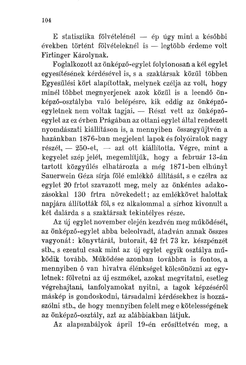 104 E statisztika fölvételénél - ép úgy mint a későbbi években történt fölvételeknél is - legtöbb érdeme volt Firtinger Károlynak.
