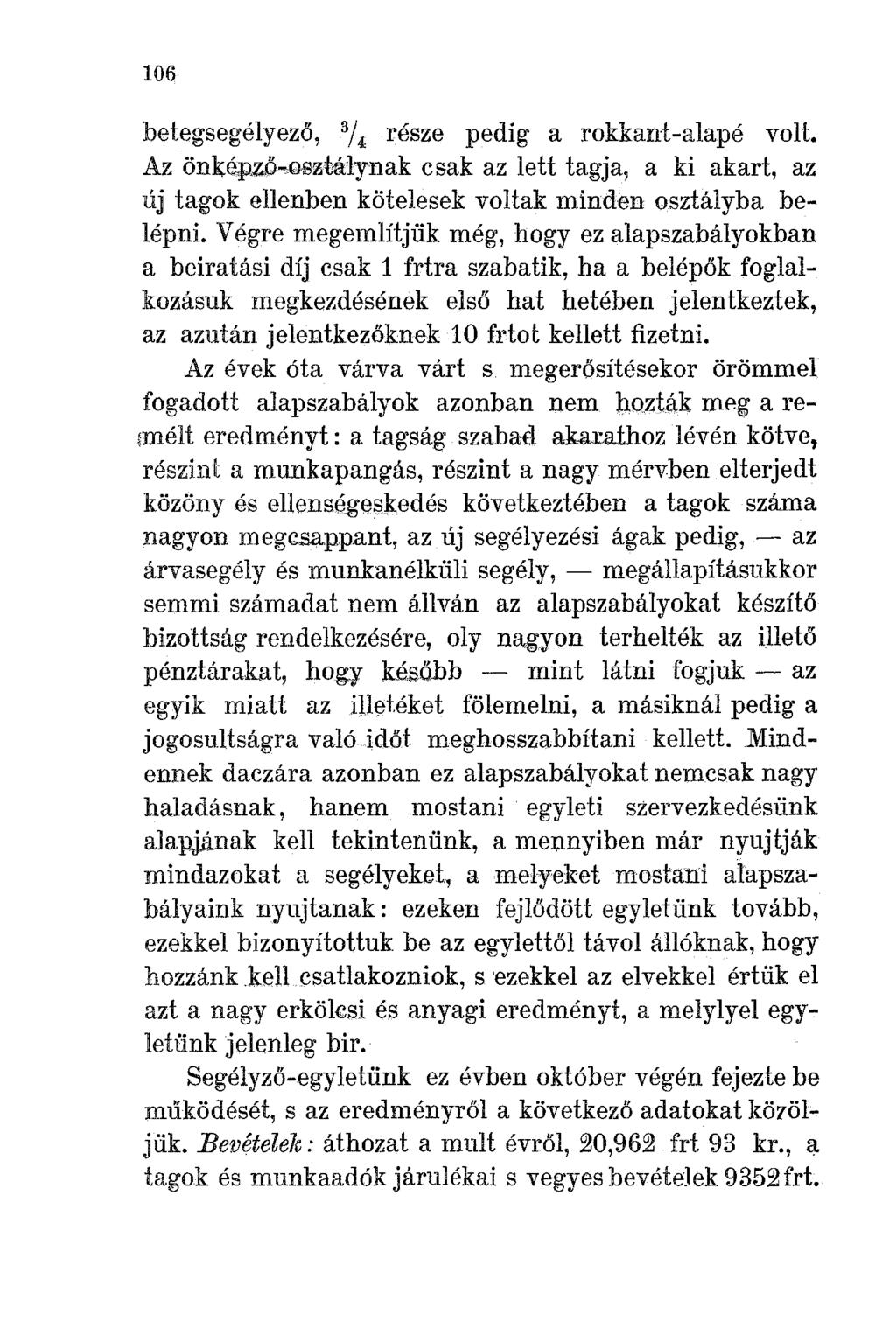 106 része pedig a rokkant-alapé volt. csak az lett tagja, a ki akart, az új tagok ellenben kötelesek voltak minden osztályba belépni.