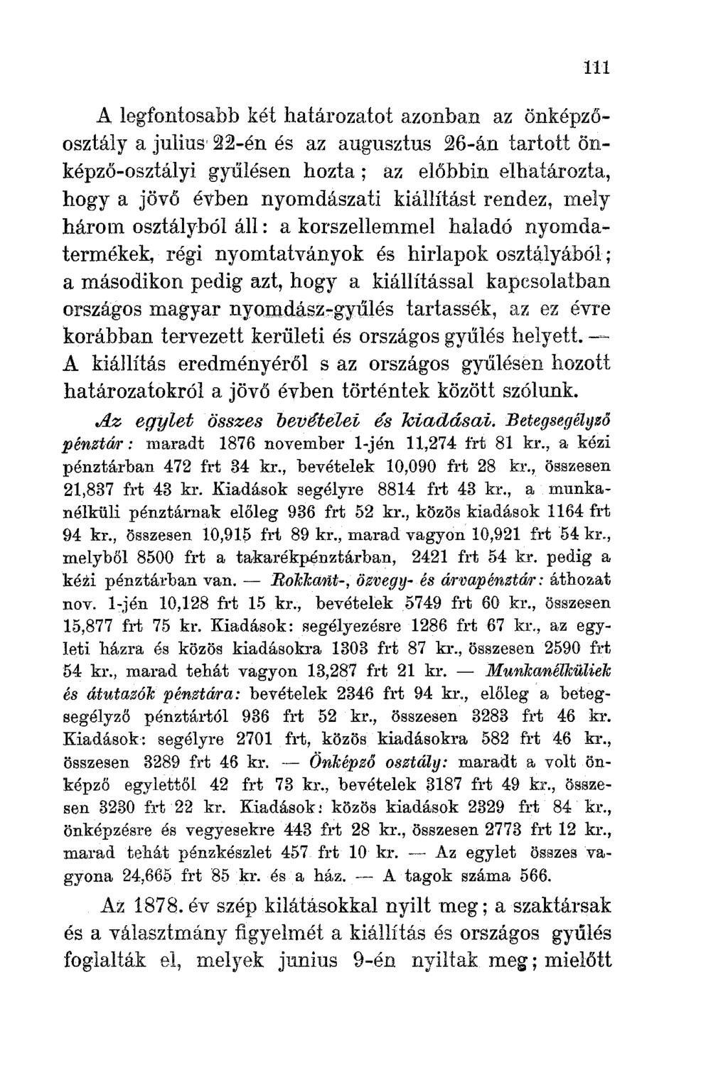 III A legfontosabb két határozatot azonban az önképzőosztály a julius 22-én és az augusztus 26-án tartott önképző-osztályi gyűlésen hozta; az előbbin elhatározta, hogya jövő év-ben nyomdászati