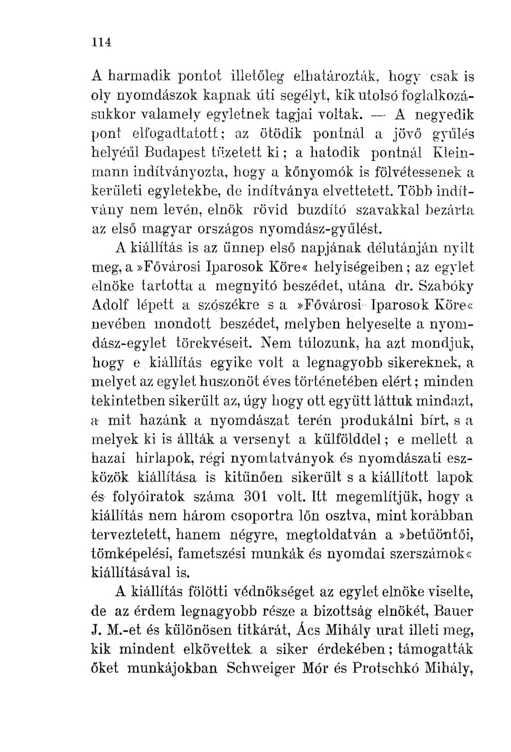 114 A harmadik pontot illetőleg elhatározták, hogy csak is oly nyomdászok kapnak üti segélyt, kik utolsó foglalkozásukkor valamelyegyletnek tagjai voltak.