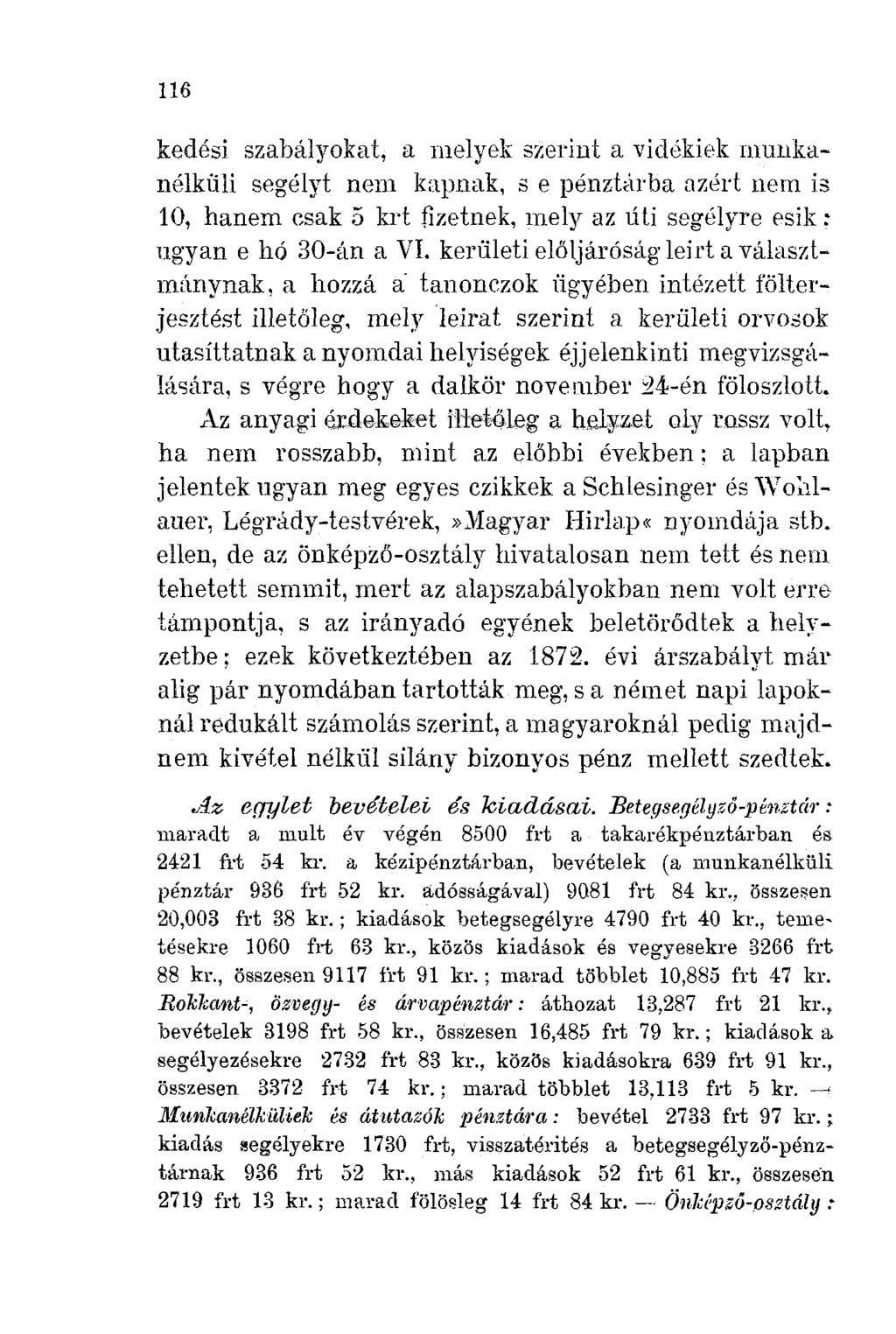 116 kedési szabályokat, a melyek szerint a vidékiek mullkanélkiili segélyt nem kapnak, s e pénztárba azért nem is 10, hanem csak 5 krt fizetnek, mely az úti segélyre esik: ugyan e hó 30-án a VI.