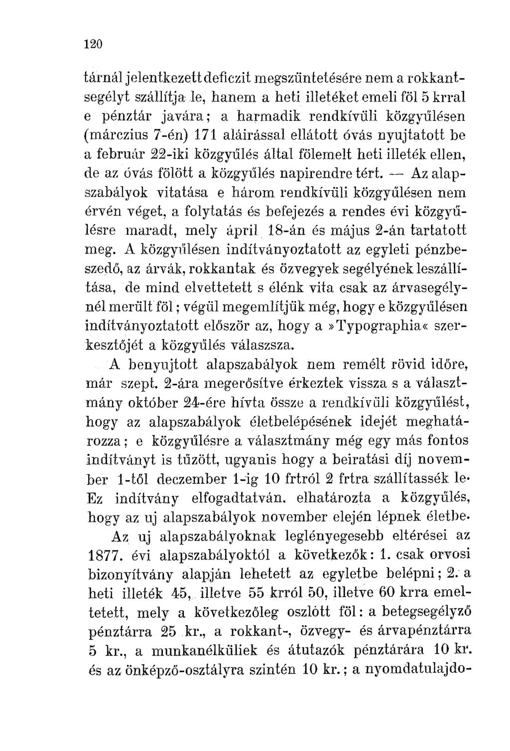 120 tárnái jelentkezettdeficzit megszüntetésére nem a rokkantsegélyt szállítja le, hanem a heti illetéket emeli föl 5 hral e pénztár javára; a harmadik rendkívüli közgyűlésen (márczius 7-én) 171