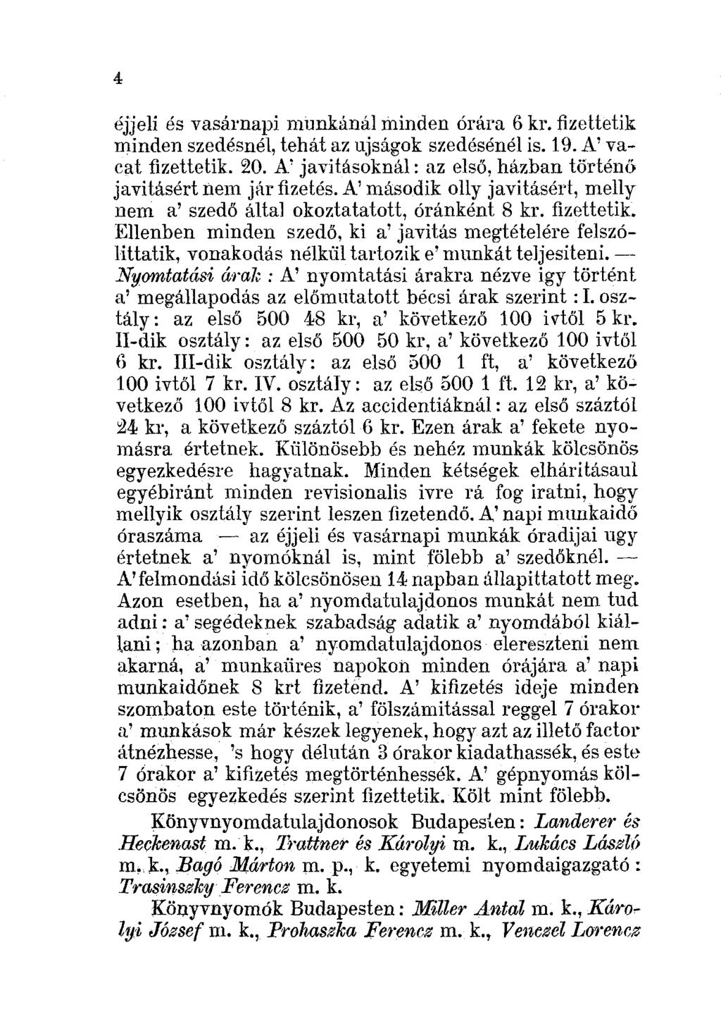 éjjeli és vasárnapi nlunkánál minden órára 6 kr. fizettetik minden szedésnél, tehát az ujságok szedésénél is. 19. A' vacat fizettetik. 20.