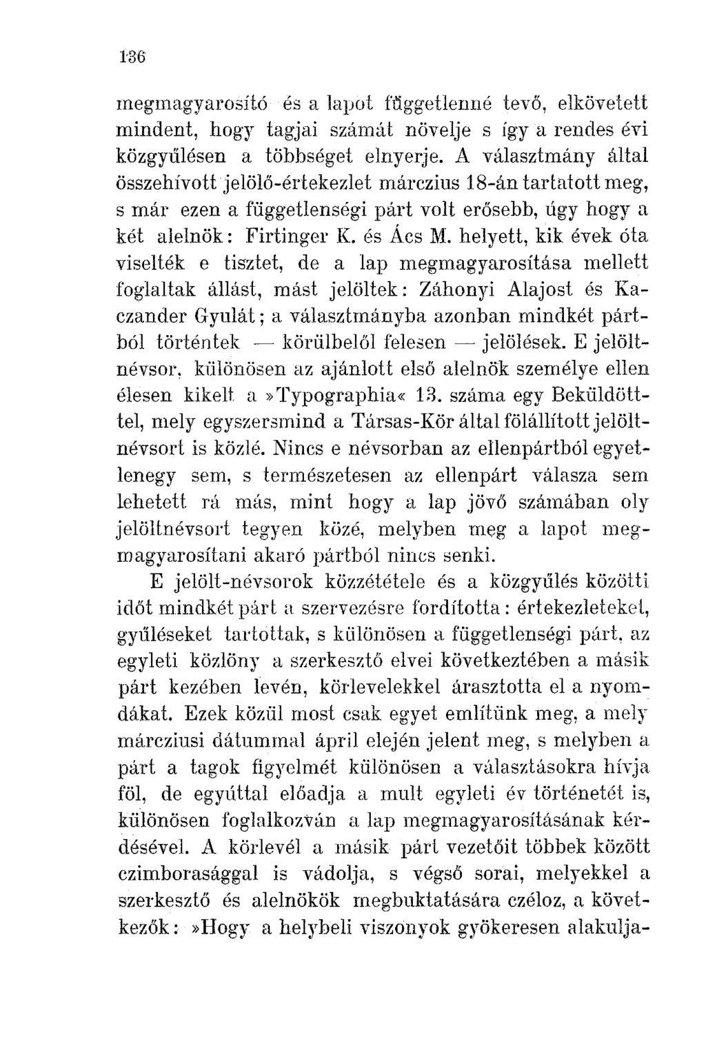 136 megmagyarosító és a lapot függetlenné tevő, elkövetett mindent, hogy tagjai számát növelje s így a rendes évi közgyt'ílésen a többséget elnyerje.