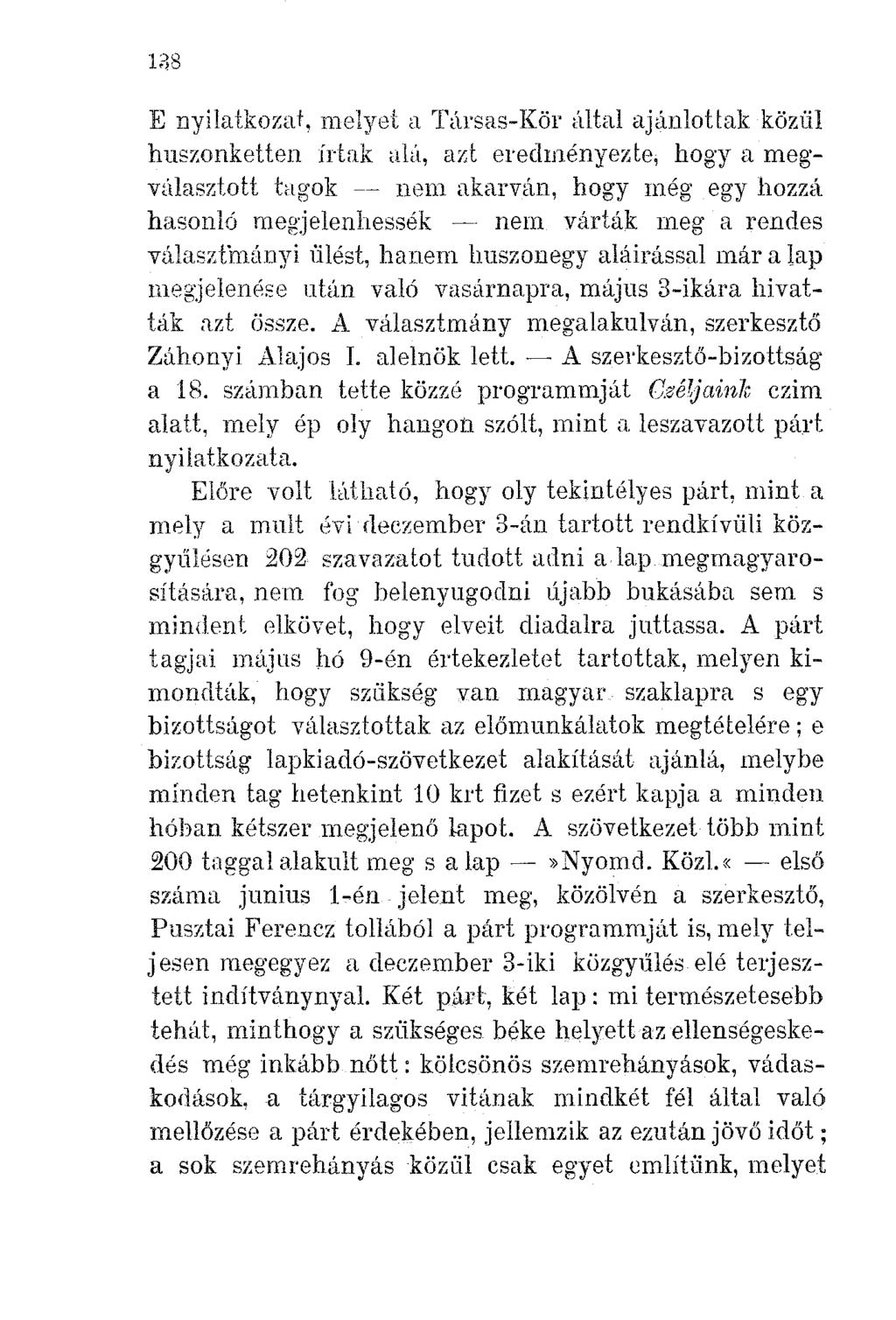 E nyilatkozat, melyet a Társas-Kör által ajánlottak közül huszonketten írtak alá, azt eredményezte, hogya megválasztott tagok -- nem akarván, hogy még egy hozzá hasonló megjelenhessék - nem várták