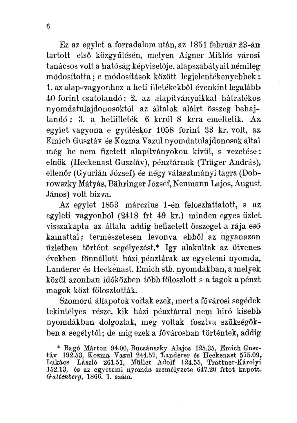 Ez az egylet a forradalom után, az 1851 február 23-án tartott első közgyülésén, melyen Aigner 2VIiklós városi tanácsos volt a hatóság képviselője,alapszabályait némileg módosította; e módosítások