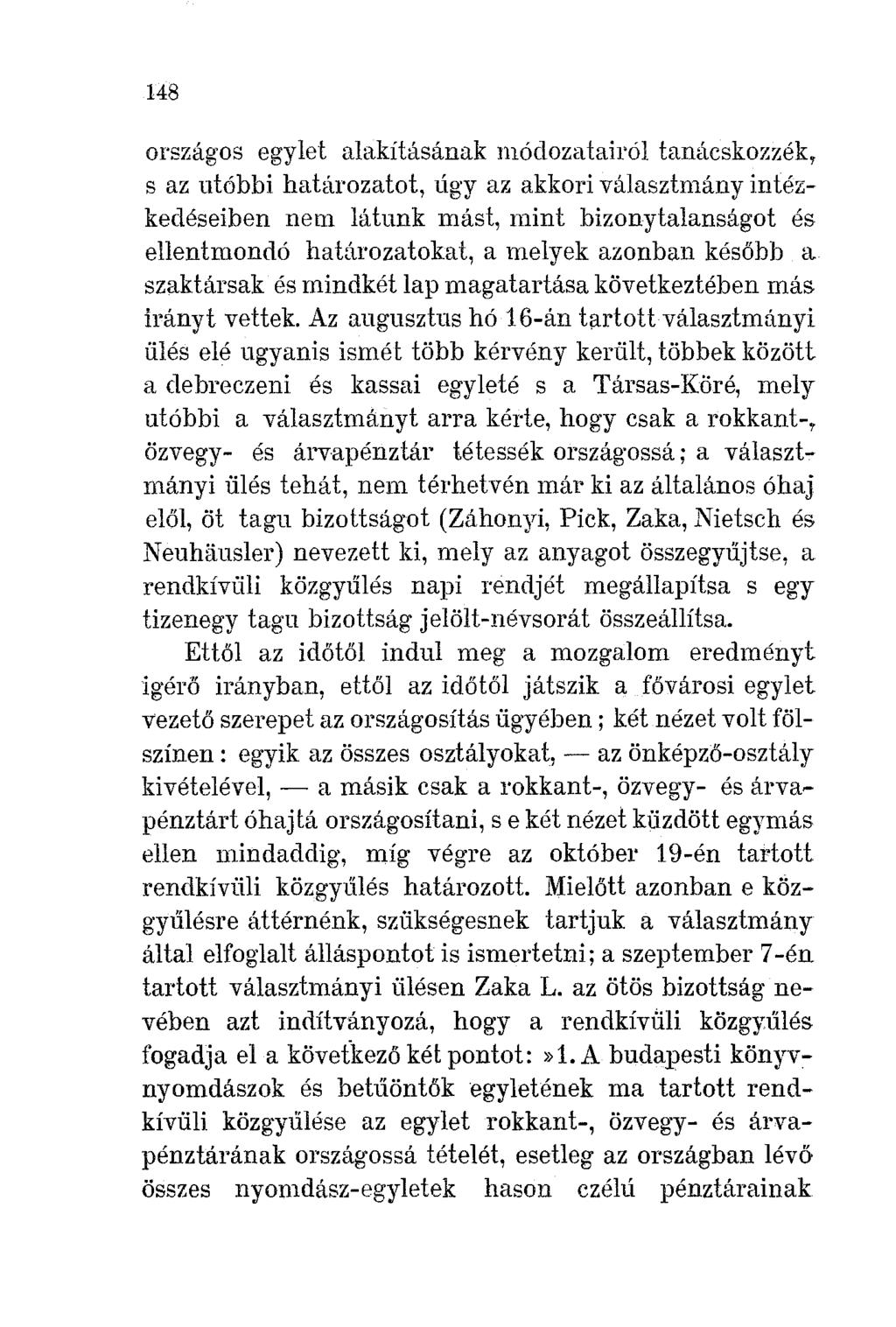 148 országos egylet alakításának módozatairól tanácskozzék, s az utóbbi határozatot, ügy az akkori választmány intézkedéseiben nem látunk mást, mint bizonytalanságot és ellentmondó határozatokat, a