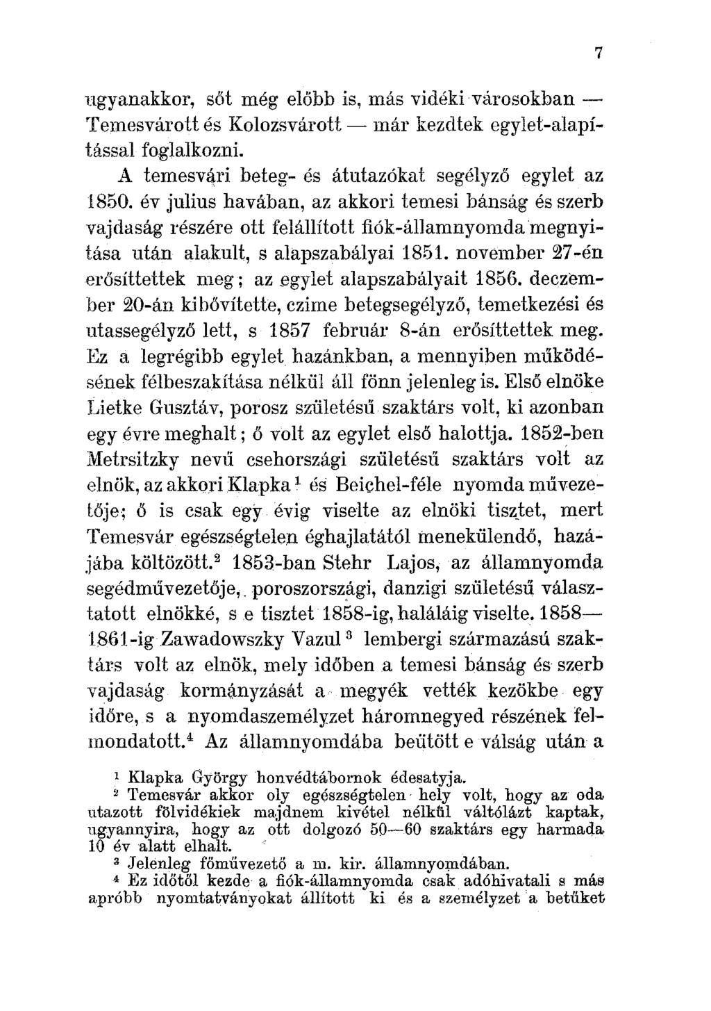 ugyanakkor, sőt még előbb is, más vidéki városokban Temesvárott és Kolozsvárott - már kezdtek egylet-alapítással foglalkozni. A temesvá,ri beteg- és átutazókat segélyző egylet az 1850.