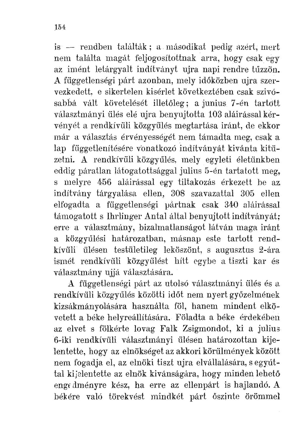 1M is - rendben találták; a másodikat pedig azért, mert nem találta magát feljogosítottnak arra, hogy csak egy az imént letárgyalt indítványt ujra napi rendre tlizzön.