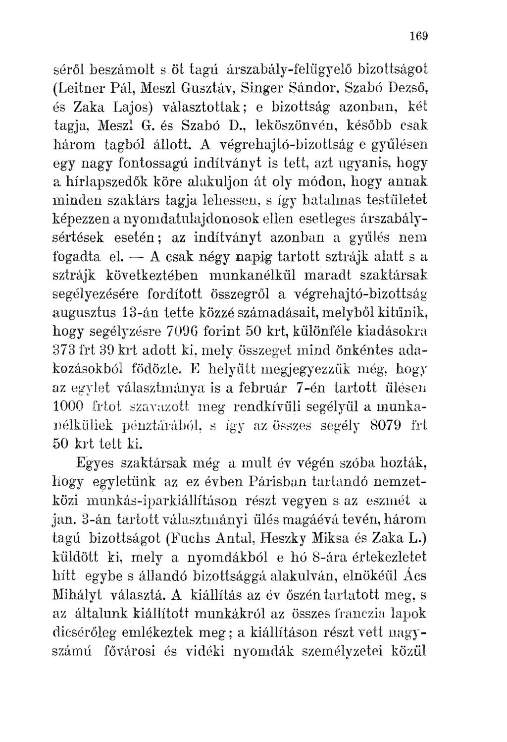 169 séről beszámolt s öt tagú árszabály-felüg'yelőbizottságot (Leitner Pál, Meszl Gusztáv, Singer Sándor. Szabó Dezső, és Zaka Lajos) választottak; e bizottság azonban, két tagja, Mesz~ G. és Szabó D.