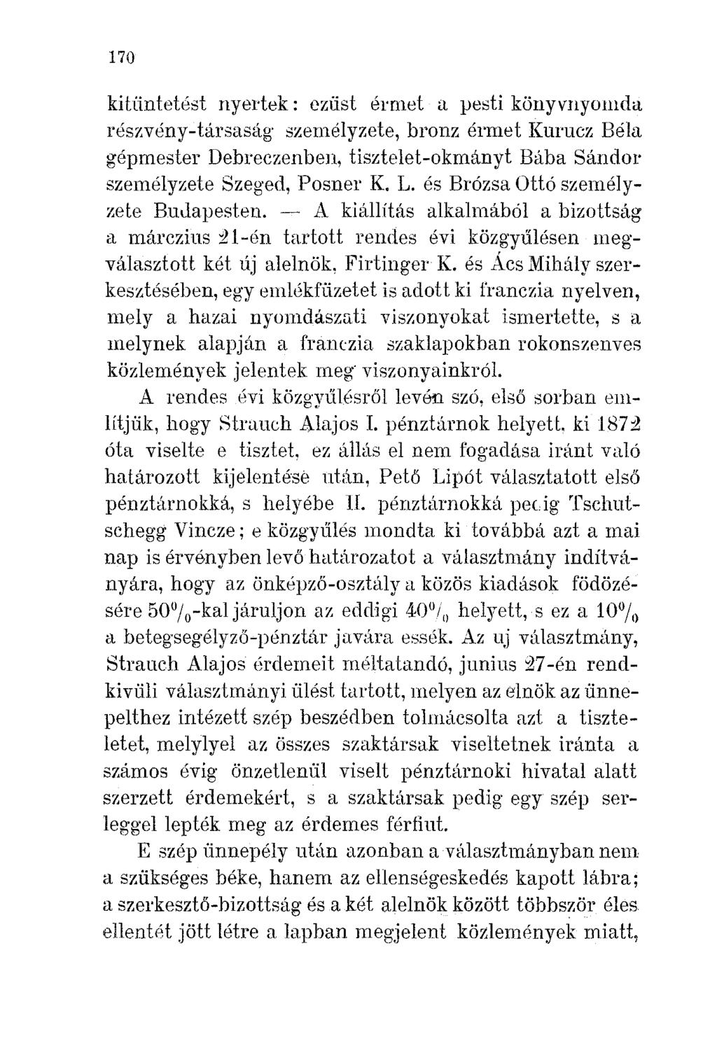170 kitüntetést nyertek: ezüst érmet a pesti könyvnyomda részvény-társaság' személyzete, bronz érmet Kurucz Béla gépmester Debreczenben, tisztelet-okmányt Bába Sándor személyzete Szeged, Posner K. L.