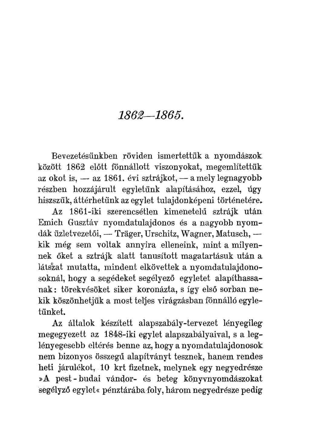1862-1865. Bevezetésünkben röviden ismertettük a nyomdászok között 1862 előtt fönnállott viszonyokat, megemlítettük az okot is, - az 1861.