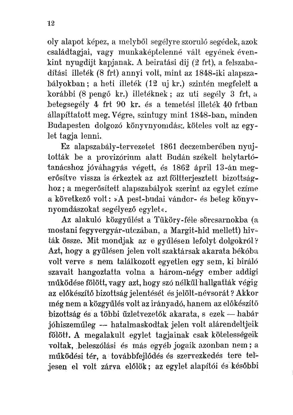 12 oly alapot képez, a melyből segélyre szoruló segédek, azok családtagjai, vagy munkaképtelenné vált egyének évenkint nyugdijt kapjanak.