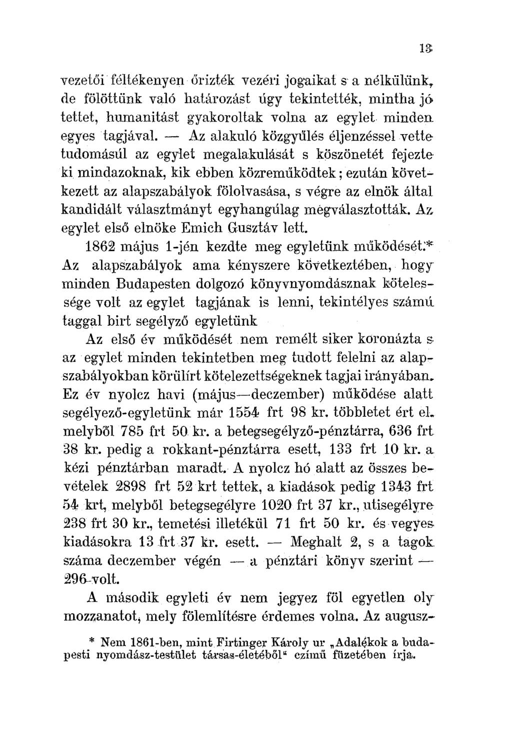 vezetői féltékenyen őrizték vezéri jog'aikat s a nélkülünk, de fölöttünk való határozást úgy tekintették, mintha jó tettet, humanitást gyakoroltak volna az egylet minden egyes tagjával.
