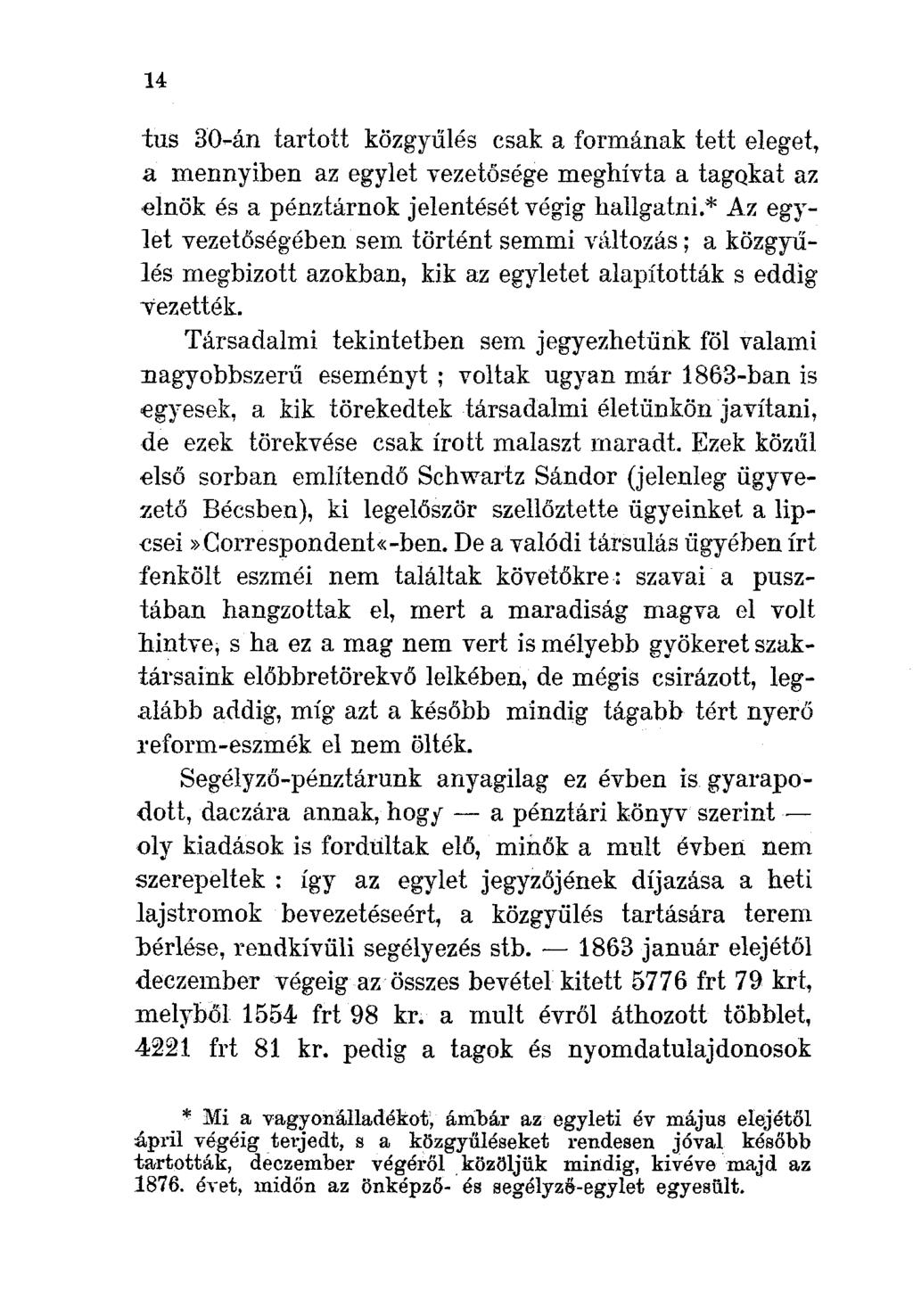 14 ius 30~án tartott közgyűlés csak a formának tett eleget, a mennyiben az egylet vezetősége meghívta a tagqkat az lnök és a pénztárnok jelentését végig hallgatni.