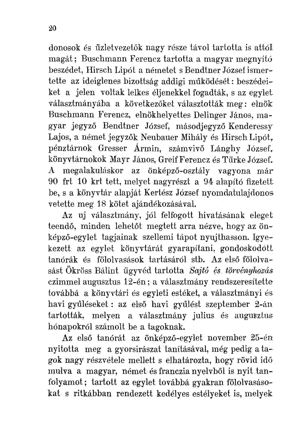 20 donosok és üzletvezetők nagy része távol tartotta is att-ól magát; Buschmann Ferenez tartotta a magyal' megnyitó beszédet, Hirseh Lipót a németet s Bendtner József ismertette az ideiglenes