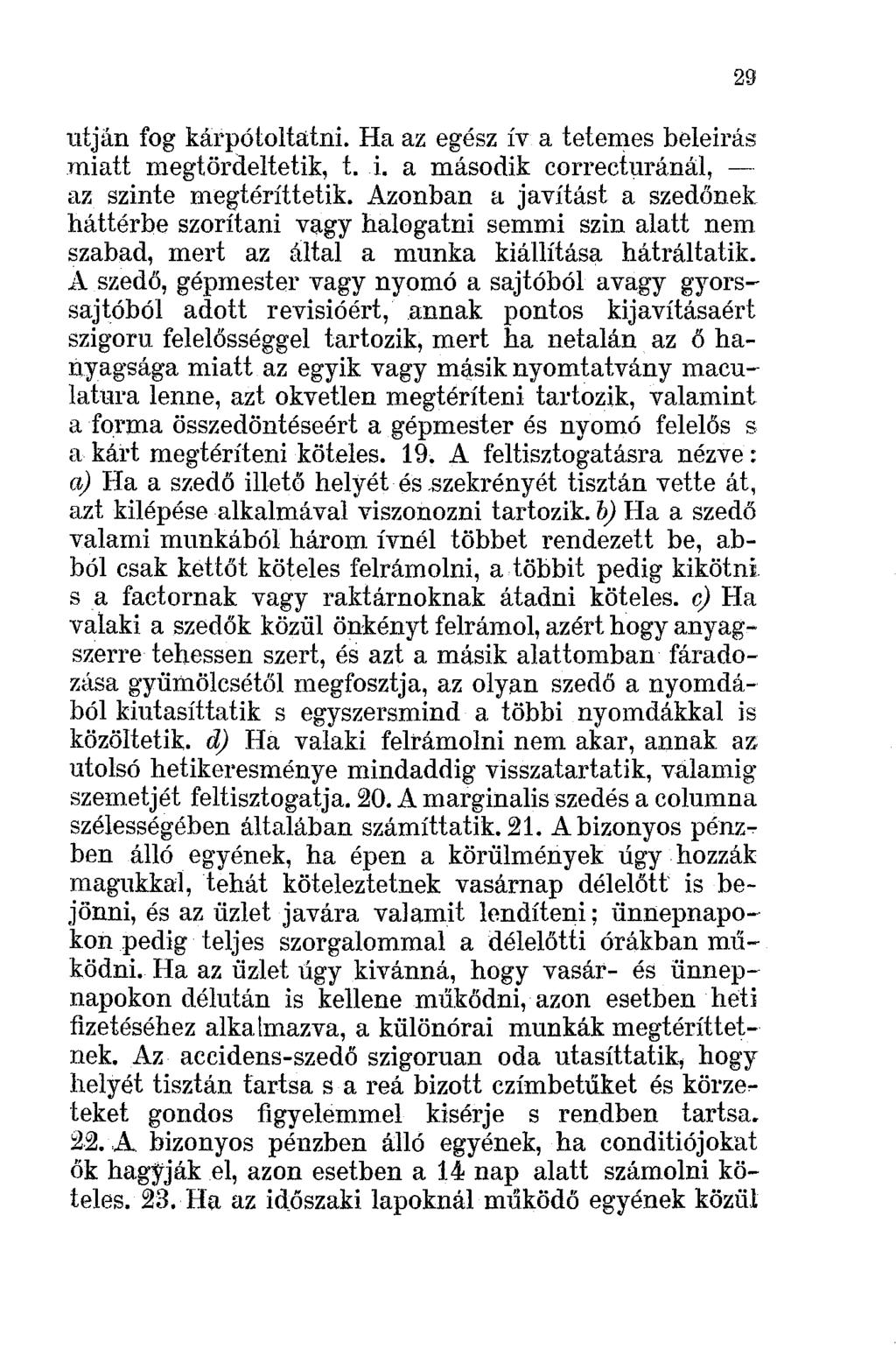 utjan fog kárpótolhüni. Ha az egész ív a tetemes beleirás miatt megtördeltetik, t. i. a második correcturánál, az szinte megtéríttetik.