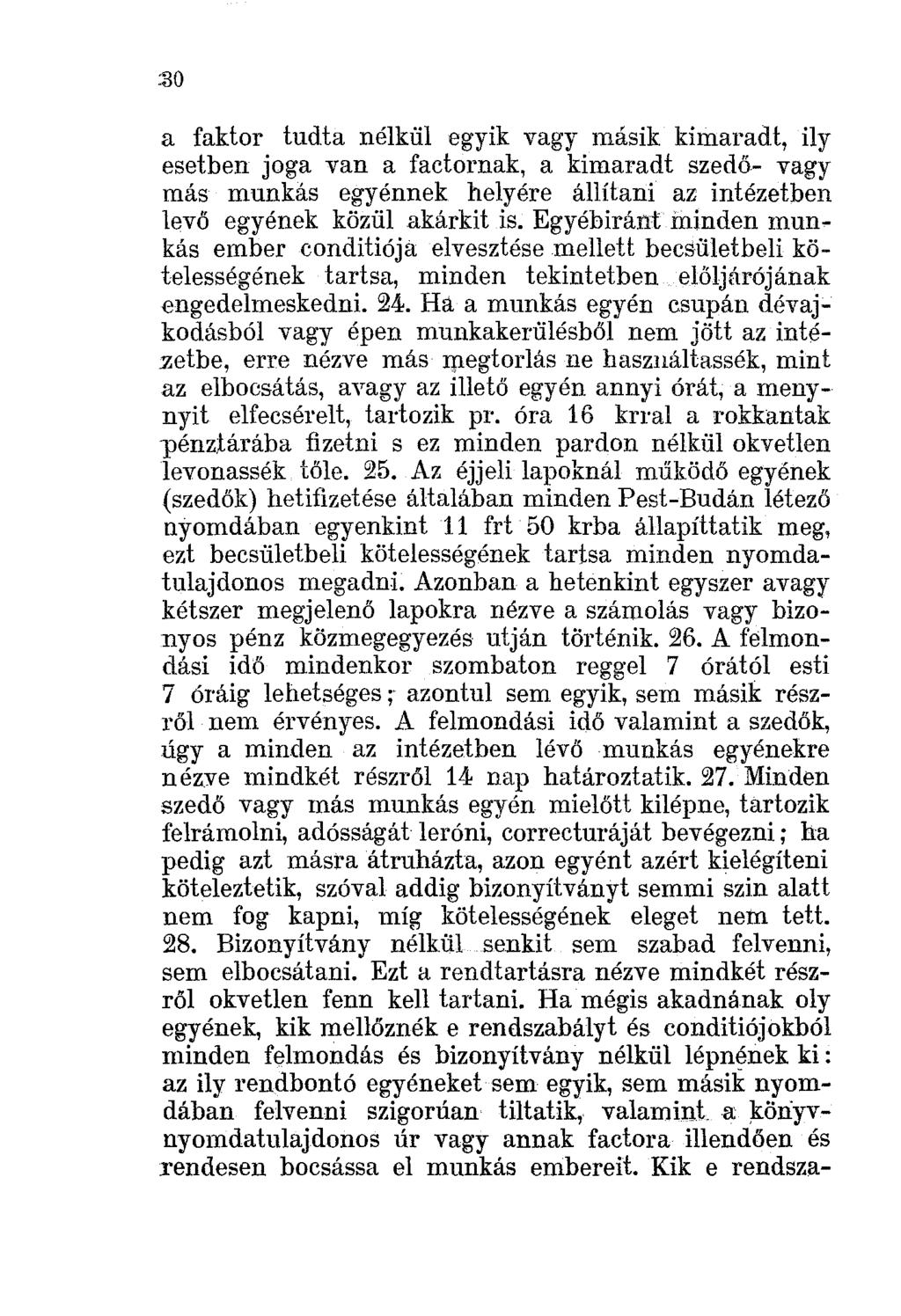 :30 a faktor tudta nélkül egyik vagy másik kimaradt, ily esetben joga van a faetornak, a kimaradt szedö- vagy más munkas egyénnek helyére állítani az intézetben levő egyének közül akárkit is.