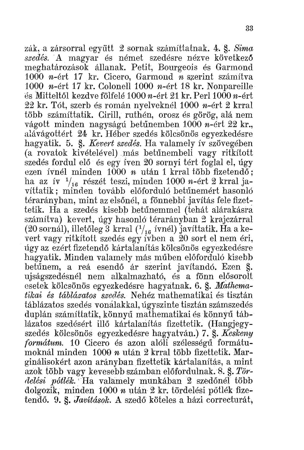 zák, a zársorral együtt 2 sornak számíttatnak. 4.. Sima szedés..a magyar és német szedésre nézve következő meghatározások állanak. Petit, Bourgeois és Garmond 1000 n-ért 17 kr.
