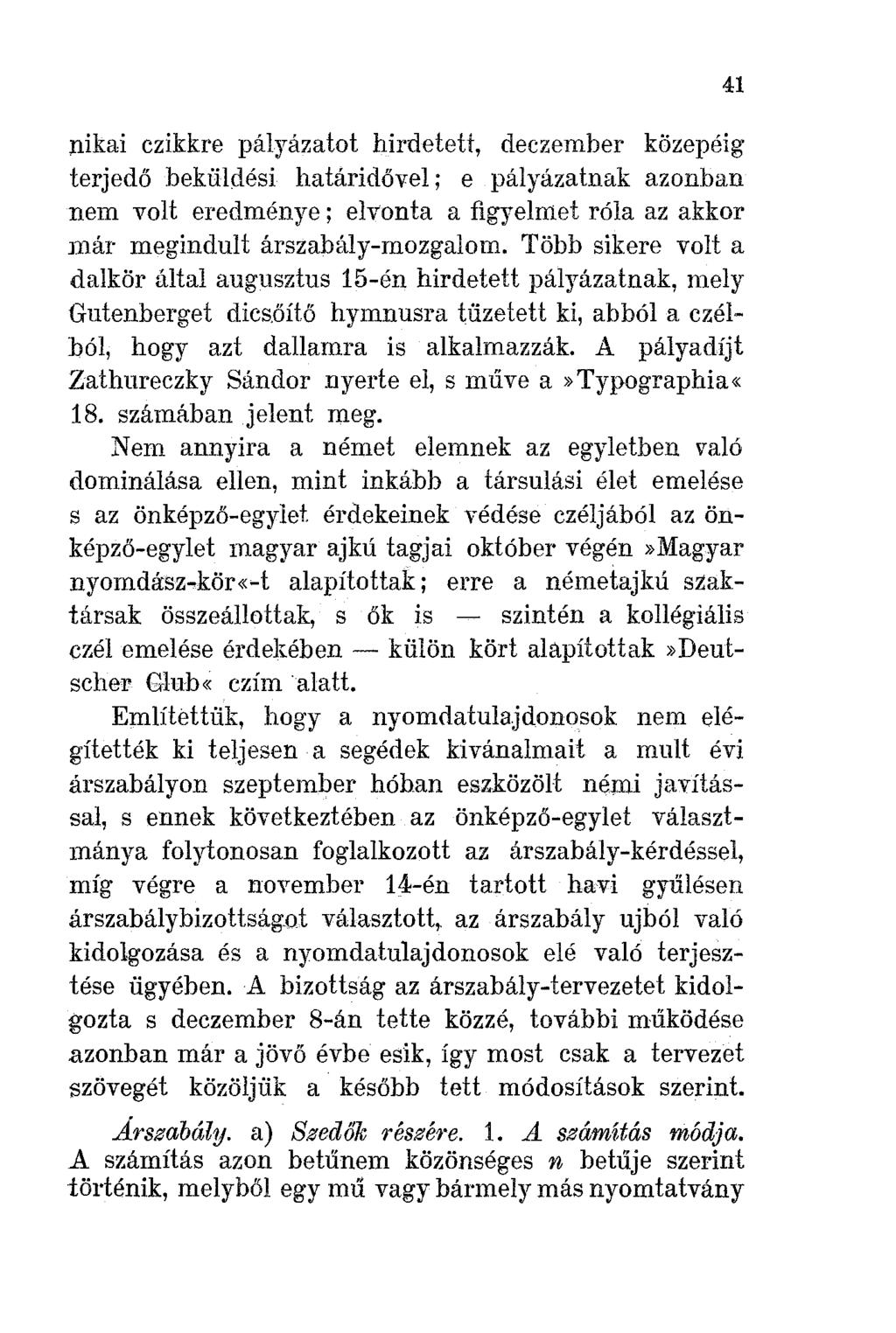 nikai czikkre pályázatot hirdetett, deczember közepéig terjedő beküldési határidővel; e pályázatnak azonban nem volt eredménye; elvonta a figyelmet róla az akkor már megindult árszabály-mozgalom.