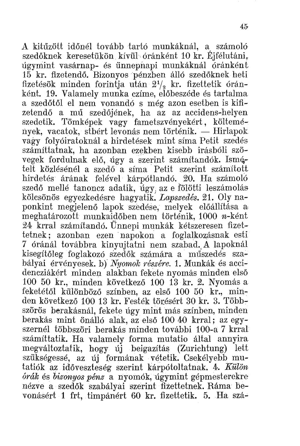 4& A kih'ízött időnél tovább tartó munkáknál, a számoló szedőknek keresetükön kívül óránként 10 kr. Éjfélutáni, úgymint vasámap- és ünnepnapi munkáknál óránként 15 kr. fizetendő.