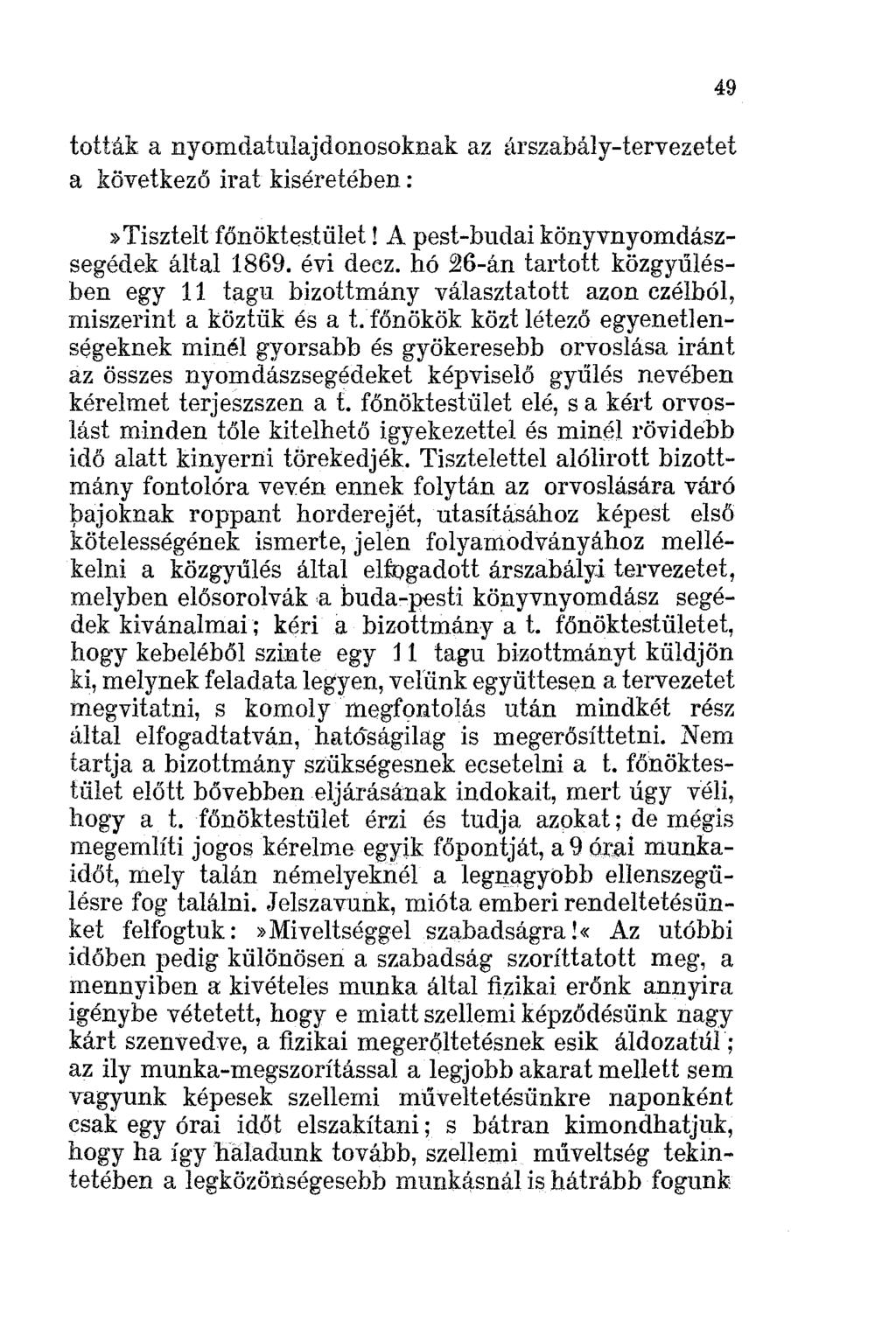 tották a nyomdatulajdonosoknak az árszabály-tervezetet a következő irat kiséretében:»tisztelt főnöktestület! A pest-budai könyvnyomdászsegédek által 1869. évi deez.
