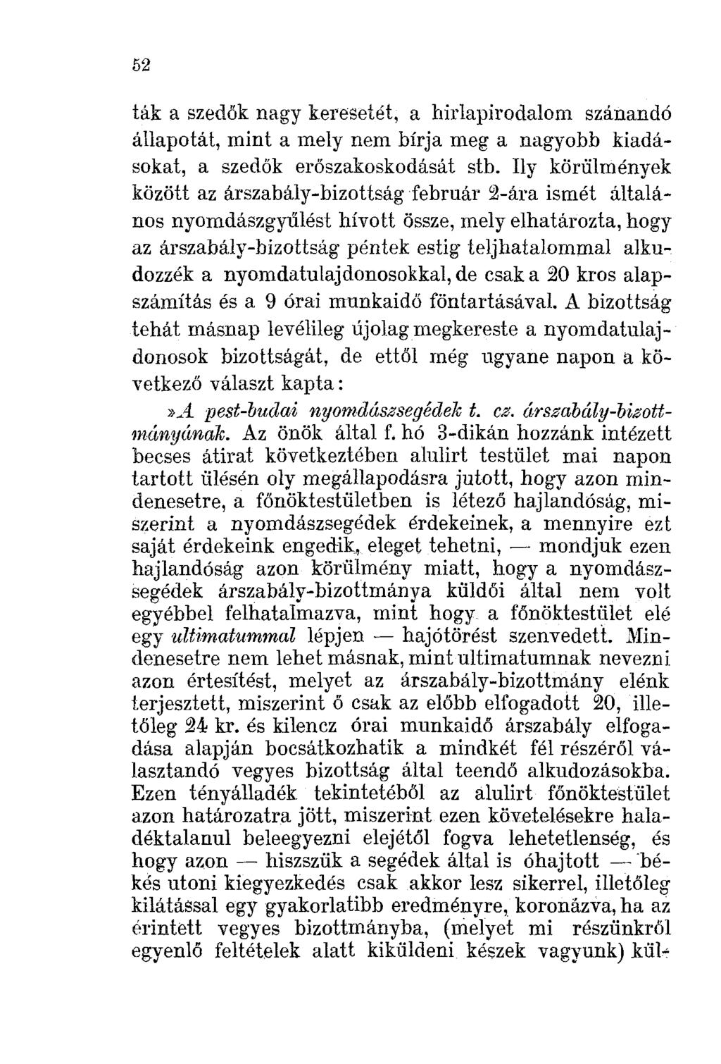 52 ták a szedők nagy keresetét, a hirlapirodalom szánandó állapotát, mint a mely nem bírja meg a nagyobb kiadásokat, a szedők erőszakoskodását stb.