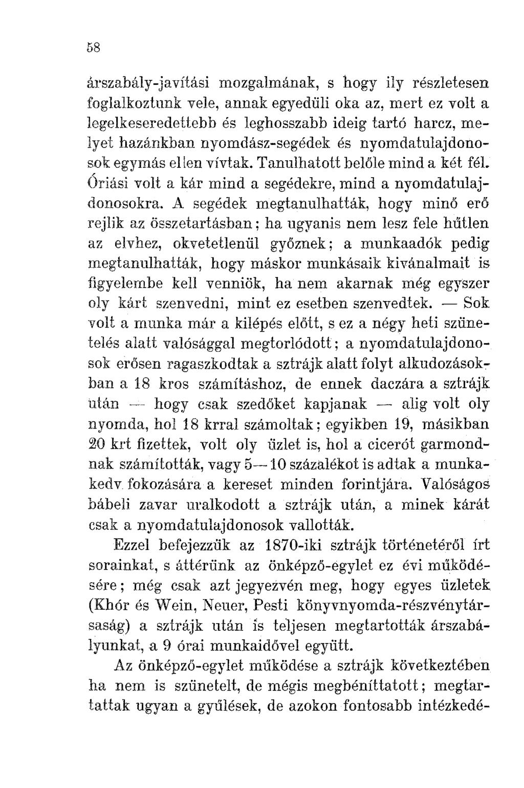 58 arszabály-javítási mozgalmának, s hogy ily részletesen foglalkoztunk vele, annak egyedüli oka az, mert ez volt a legelkeseredettebb és leghosszabb ideig tartó harcz, melyet hazánkban
