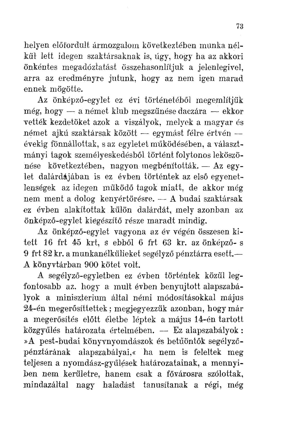 helyen előfordult ármozgalom következtében munka nélkül lett idegen szaktársaknak is, ügy, hogy ha az akkori önkéntes megadóztatást összehasonlítjuk a jelenlegivel, arra az eredményre jutunk, hogy az