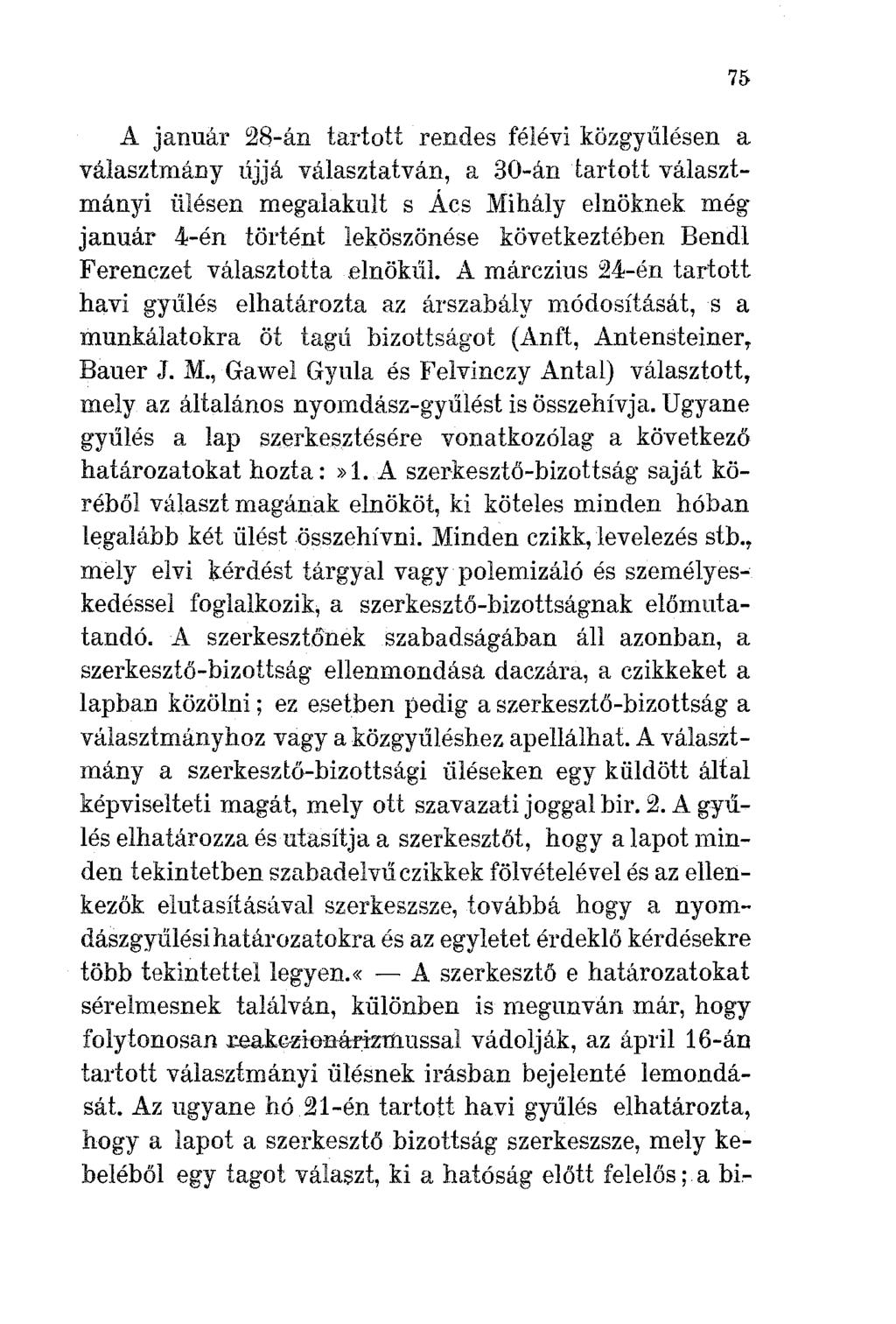 A január 28-án tartott rendes félévi közgyúlésen a választmány üjjá választatván, a 30-ántarfott választmányi ülésen megalakult s Ács Mihály elnöknek még" január 4-én történt leköszönése